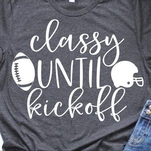 Classy Until Kickoff Football Unisex Tee |Sweater